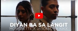 Watch: the official music video “Diyan Ba Sa Langit” by Morrissette Amon x Jason Dy x  KIKX  (#NextBigThing)